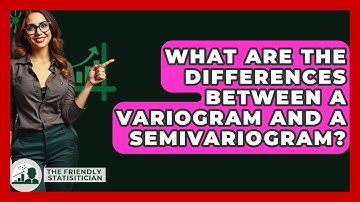 What Are The Differences Between A Variogram And A Semivariogram? - The Friendly Statistician