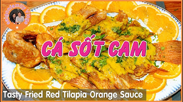 Cá Diêu Hồng Chiên Giòn Sốt Cam Tươi | Tasty Fried Red Tilapia Orange Sauce. Tasty Party