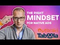 The Right Mindset for Native Ads (Taboola, Outbrain, Yahoo Gemini)