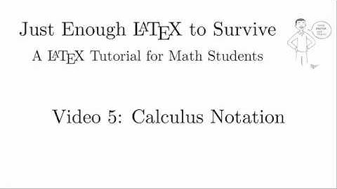 Just Enough LaTeX to Survive - 05 - Calculus Notation
