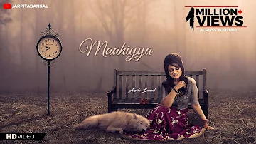 Maahiyya (Official Song) | Arpita Bansal | New Hindi Song 2019 | Latest Punjabi Songs 2019 |