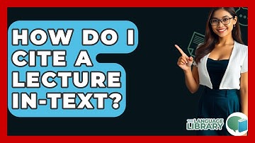How Do I Cite A Lecture In-text? - The Language Library