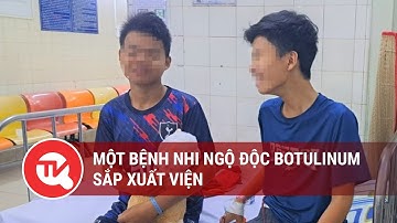 Một bệnh nhi ngộ độc botulinum sắp xuất viện | Truyền hình Quốc hội Việt Nam