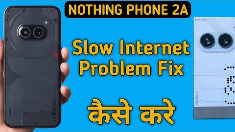 how to fix slow internet problem in nothing phone 2a, slow internet problem solve Karen