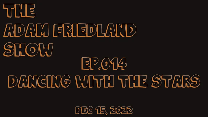 The Adam Friedland Show - EP.014 - Dancing With Th...