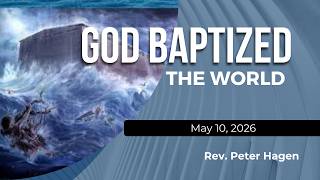 Sermon: God Baptized the World (May 10, 2026)