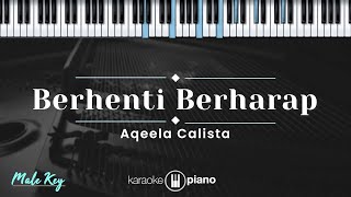 Berhenti Berharap - Aqeela Calista (KARAOKE PIANO - MALE KEY)
