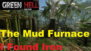 Green Hell - The Mud & Iron Update - The Mud Furnace - SO3 EP26