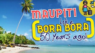 MAUPITI: LIKE BORA BORA 50 YEARS AGO | Around The World in 80 Islands | Polynesia Travel Guide