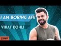 I am Boring AF!! - Virat Kohli . Hum Jeetenge