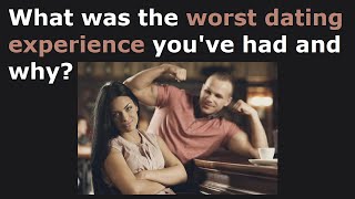 Redditors Share The Worst Dating Experiences They've Had! (r/AskReddit)