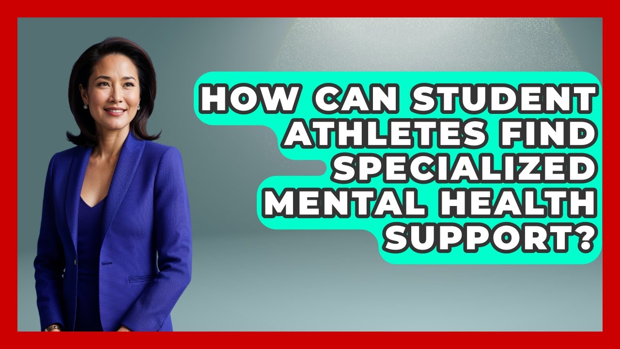 How Can Student Athletes Find Specialized Mental Health Support? - Student Athlete Central