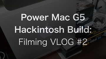 Power Mac G5 Hackintosh Build: Filming VLOG #2