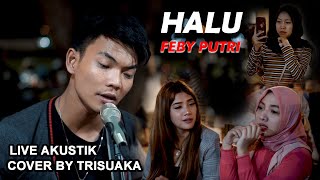 HALU - FEBY PUTRI (LIRIK) LIVE AKUSTIK COVER BY TRISUAKA - PENDOPO LAWAS chords