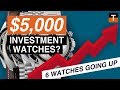 6 Investment Watches for 5K Guaranteed To Increase In Value!