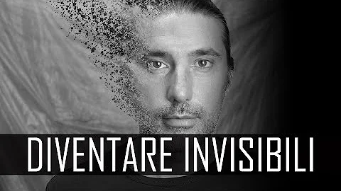 Come si fa a essere invisibili?