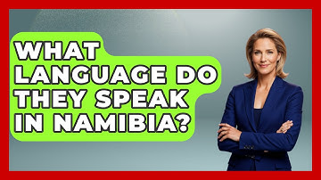 What Language Do They Speak In Namibia? - The Language Library