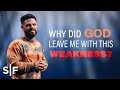 Why Did God Leave Me With This Weakness? | Steven Furtick