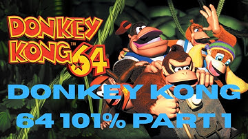 DONKEY KONG 64 101% PART 1 JUNGLE JAPES PART 1