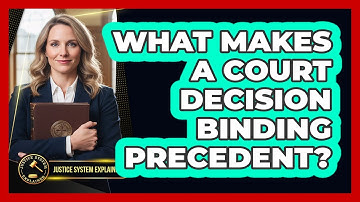 What Makes a Court Decision Binding Precedent?