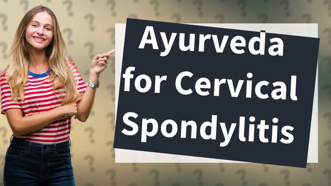 How Can Ayurveda Help Manage Cervical Spondylitis? YouTube