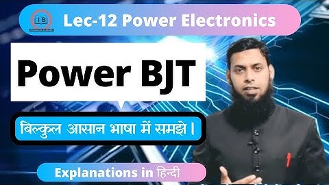 Lec-12 | Power BJT |Power Electronics| PE | in Hindi |@IBTechnicalClasses | Ibrahim Sir| IB Sir.