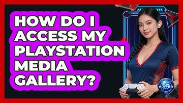 How Do I Access My PlayStation Media Gallery?