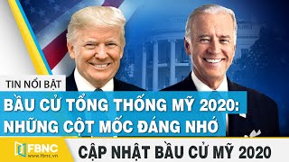 Bầu cử Mỹ 2020 (05\/11) | Bầu cử tổng thống Mỹ 2020: Những cột mốc đáng nhớ | FBNC