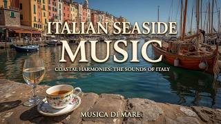 Italian Seaside Music ~ Relaxing Amalfi Coast Music &amp; Mediterranean Sea Music For Vacation!!