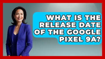 What Is the Release Date of the Google Pixel 9a? | Emerging Tech Insider