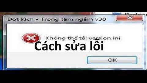 Game đột kích lỗi không thể tải version.ini năm 2024