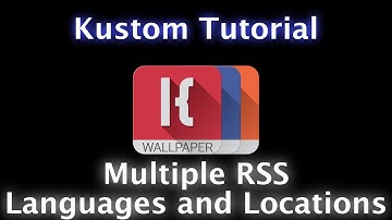 Kustom Tutorial - RSS Multiple Languages and Locations