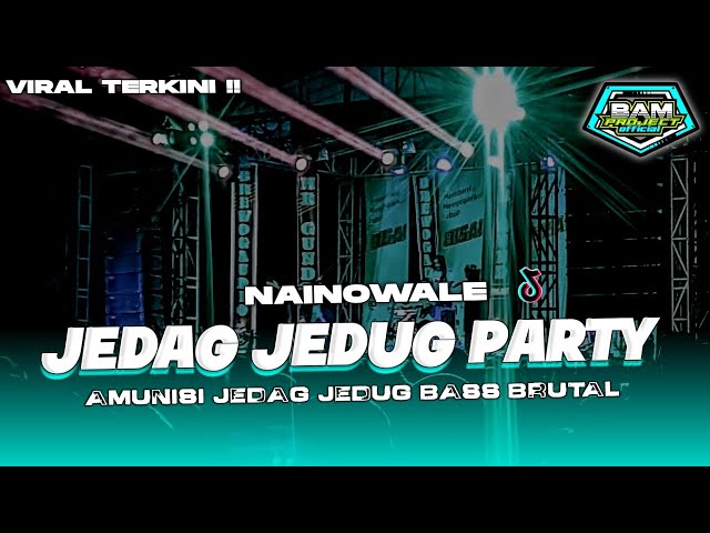 DJ JEDAG JEDUG PARTY || NAINOWALE BASS GEGER ANDALAN BUAT GOYANG ( Bam Project Official ) class=