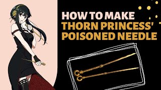 How to Make The Thorn Princess' Poisoned Needle | Yor Forger's Weapon