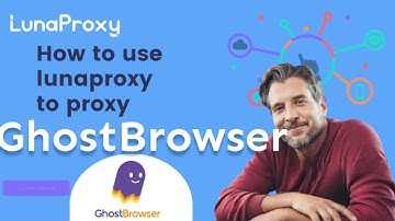 Ghost fingerprint browser and lunaproxy proxy integration tutorial!