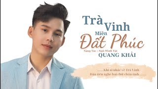 Trà Vinh Miền Đất Phúc - QUANG KHẢI ( ST: Ngô Minh Tài )