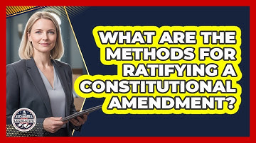 What Are The Methods For Ratifying A Constitutional Amendment?