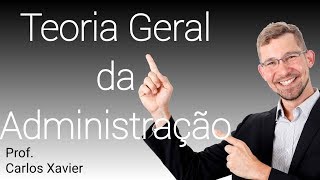 Resumo - Teoria Geral da Administração - Prof. Carlos Xavier