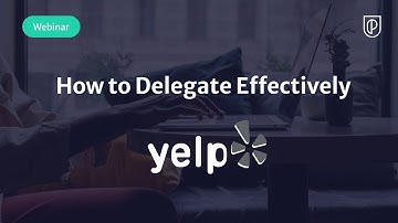 Webinar: How to Delegate Effectively by Yelp Sr PM, Dhruv Saksena
