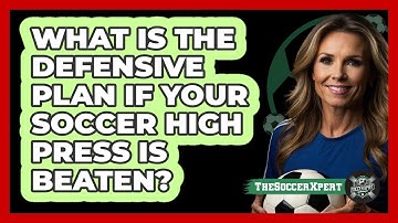 What Is The Defensive Plan If Your Soccer High Press Is Beaten? - The Soccer Xpert