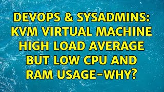 DevOps & SysAdmins: KVM Virtual Machine high load average but low cpu and ram usage-why?