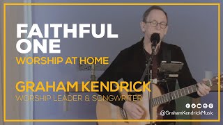 Faithful One - Graham Kendrick - Worship at Home