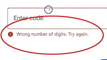 Google Account Enter the Code Fix Wrong number of digits. Please try again Problem Solve
