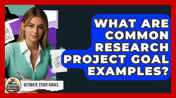 What Are Common Research Project Goal Examples? - Ultimate Study Hacks