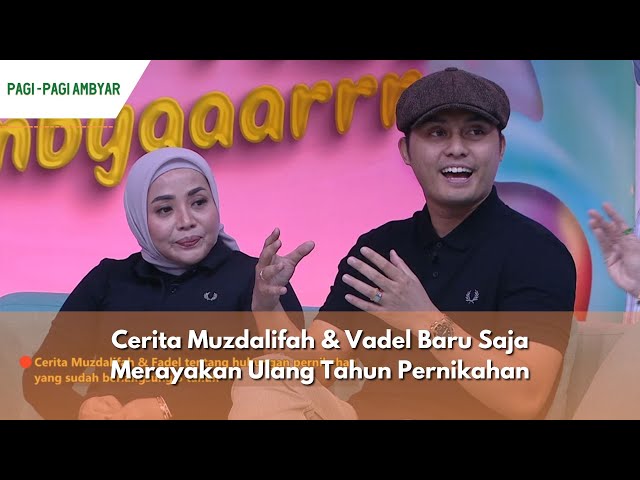 Cerita Muzdalifah & Vadel Baru Saja Merayakan Ulang Tahun Pernikahan | PAGI PAGI AMBYAR (6/4/24) P3 class=