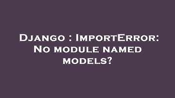 Django : ImportError: No module named models?