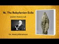 16. The Babylonian Exile (Jewish History Lab)