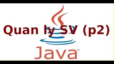 Java 2 - Ứng dụng quản lý sinh viên với java (P2)