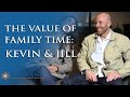 The Value of Family Time: Kevin &amp; Jill