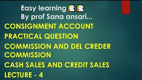 CONSIGNMENT ACCOUNT|PRACTICAL QUESTION|COMMISSION/CASHSALES/CREDIT SALES@ProfSanaAnsari